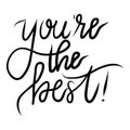 You`re the best. Positive quote. Modern brush calligraphy. Hand drawn lettering background. Ink illustration. Isolated on white