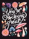 You`re doing great hand lettering card with flowers. Typography and floral decoration with mushrooms and moths on dark background
