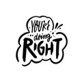 You're doing right motivation lettering phrase. Royalty Free Stock Photo