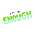 You\'re enough lettering concept isolated on white