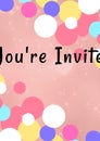 You\'re invited written in black with colourful circles on invite with pink background