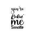 you\'re kickin me smalls black letter quote