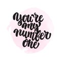 You`re my number one - hand drawn lettering phrase on the pink watercolor background. Fun brush ink inscription