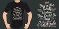 You`re Not Totally Useless, You Could Be Used as a Bad Example Funny Typography Quote T-Shirt Design