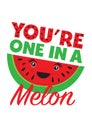 You`re one in a melon inspirational lettering with watermelon