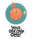 You`re one year older- funny, comical, black humor quote with angry round hedgehog with wineglass,holiday cap. Flat textured