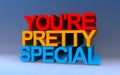 you\'re pretty special on blue