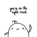 You`re on the right track hand drawn illustration with cute marshmallow