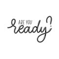 Are you ready. Card with calligraphy. Hand drawn modern lettering Royalty Free Stock Photo