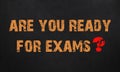 Are You Ready For Exams. chalkboard texture Royalty Free Stock Photo