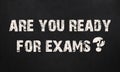 Are You Ready For Exams. chalkboard texture Royalty Free Stock Photo