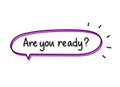 Are you ready question. Handwritten lettering illustration. Black vector text in a pink neon speech bubble.