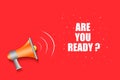 Are you ready Words and a megaphone on a bright red background. Lifestyle.