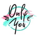 Only You -simple love phrase. Hand drawn beautiful lettering on watercolor background. Royalty Free Stock Photo