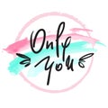 Only You -simple love phrase. Hand drawn beautiful lettering Royalty Free Stock Photo
