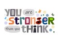 You are stronger than you think. Confidence building words
