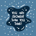 You are stronger, than you think. Motivation quote. Cute hand drawn white lettering in modern scandinavian style on blue