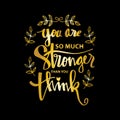 You are stronger than you think.