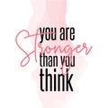 You are stronger then you think. Vector lettering phrase. Girls feminism slogans. Motivation and inspiration quote for girls.