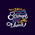 You are stronger then you think. Colorful motivational lettering phrase.