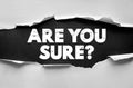 ARE YOU SURE question on torn paper. Motivational reminder about confidence, decision-making, self-doubt, trust, and reflection Royalty Free Stock Photo