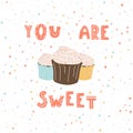 You are sweet. Hand drawn lettering with cupcake