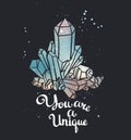 You are a unique. Hand drawn calligraphic vector quote with crystals.