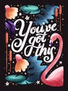 You`ve got this hand lettering card with flowers. Typography and floral decoration with a flamingo on dark background. Royalty Free Stock Photo