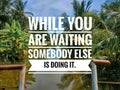 WHILE YOU ARE WAITING SOMEBODY ELSE IS DOING IT. Royalty Free Stock Photo