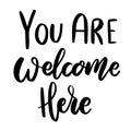 You are welcome here. Lettering phrase on white background. Design element for greeting card, t shirt, poster. Royalty Free Stock Photo