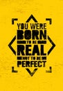 You Were Born To Be Real, Not To be Perfect Creative Motivation Quote. Vector Graffiti Style Typography Poster