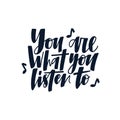 You are what you listen to hand drawn vector lettering. Musical festival poster