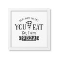 You are what you eat so I am pizza - Quote typographical Background