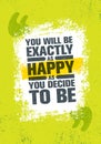 You Will Be Exactly As Happy As You Decide To Be. Inspiring Creative Motivation Quote Poster Template. Vector Typography