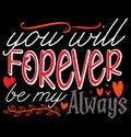 You Will Forever Be My Always Quotes, Valentine Gift Saying Heart Love Valentine Shirt Graphic
