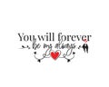 You will forever be my always, vector, wording design, lettering. Wall decals, wall art work. Beautiful love quotes