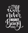 You will never regret being kind. Inspirational hand lettering quotes