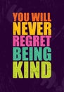 You will never regret being kind. Inspiring Motivation Quote.