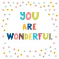 You are wonderful. Handwritten lettering. Hand drawn motivational phrase for greeting cards or posters. Inspirational motto