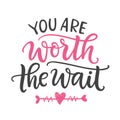 You are worth the wait. Hand Written Lettering