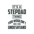 It\'s a Stepdad thing You wouldn\'t understand, best Fathers day design for Stepdad