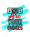 You are your choices motivational inspirational quote, Short phrases quotes, typography, slogan grunge