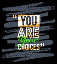 You are your choices motivational quotes stroke, Short phrases quotes, typography, slogan grunge