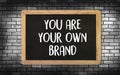 YOU ARE YOUR OWN BRAND Brand Building concept