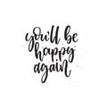 Youll be happy again. Inspirational quote. For posters, cards, home decorations