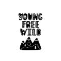 Young free wild. Hand drawn nursery print with mountains. Black and white poster