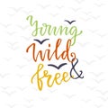 Young wild and free. Lettering vector design. Graphic vintage design for poster. Inspirational calligraphic card.