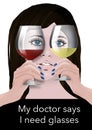 A young woman holds two glasses of wine in front of her eyes and text below her reads: My doctor says I need glasses.