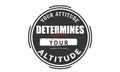 Your attitude determines your altitude