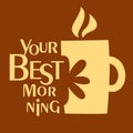 Coffee cup your best morning